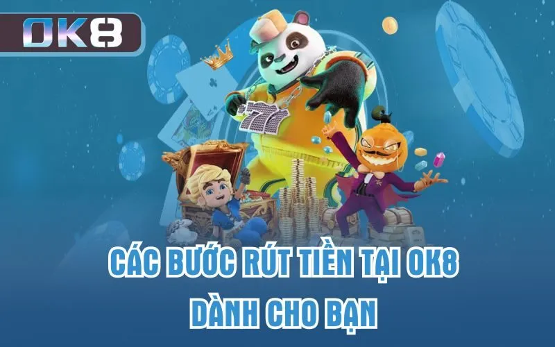 Các bước rút tiền tại OK8 dành cho bạn