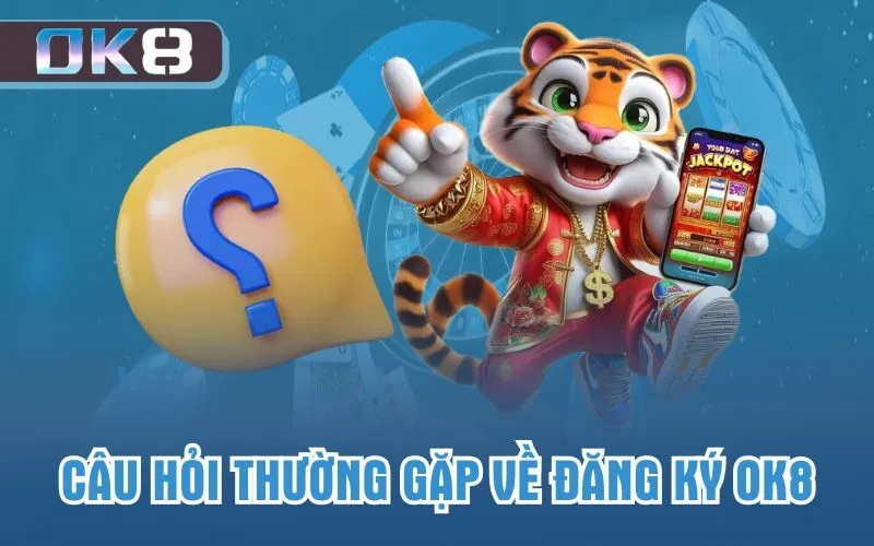 Câu hỏi thường gặp về đăng ký OK8