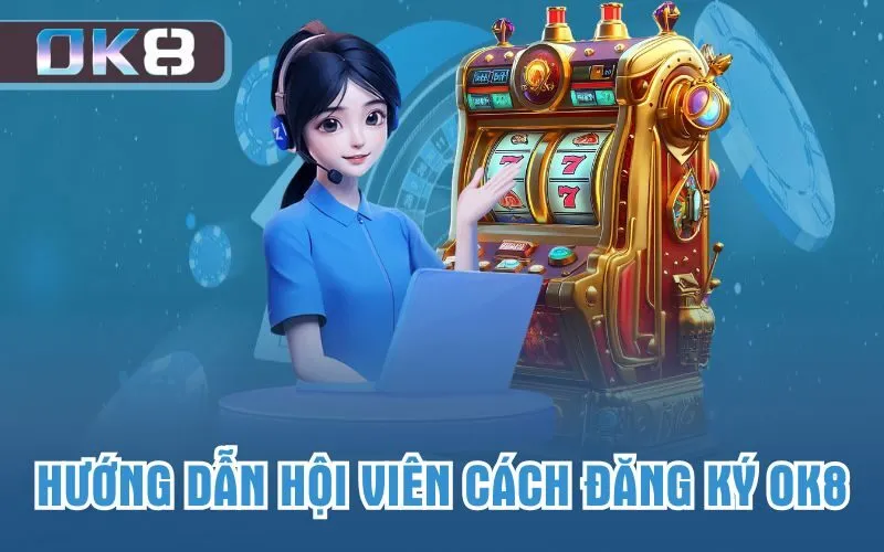 Hướng dẫn hội viên cách đăng ký OK8