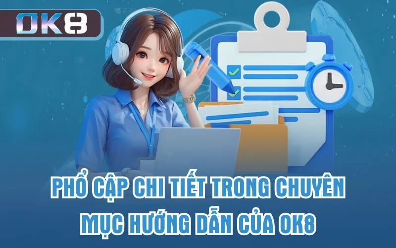 Phổ cập chi tiết trong chuyên mục hướng dẫn của OK8