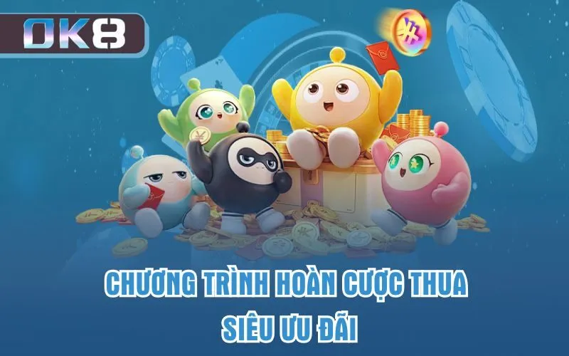 Chương trình hoàn cược thua siêu ưu đãi