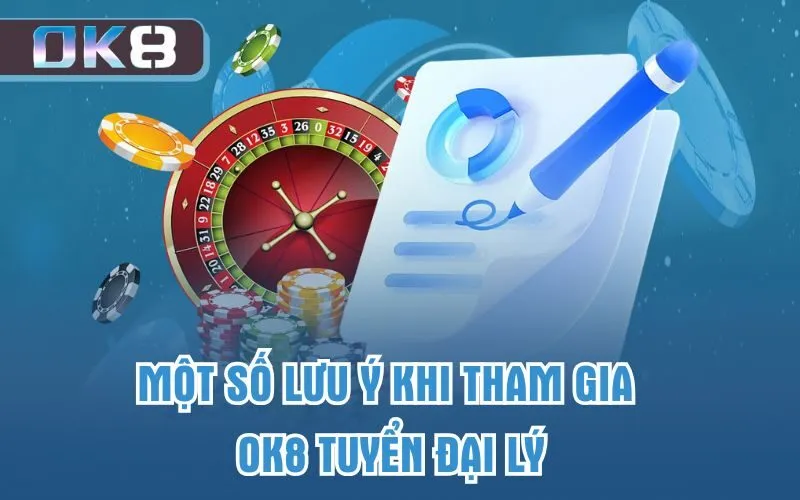 Một số lưu ý khi tham gia OK8 tuyển đại lý