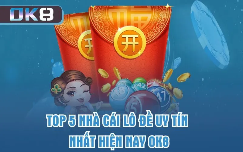 Top 5 nhà cái lô đề uy tín nhất hiện nay OK8
