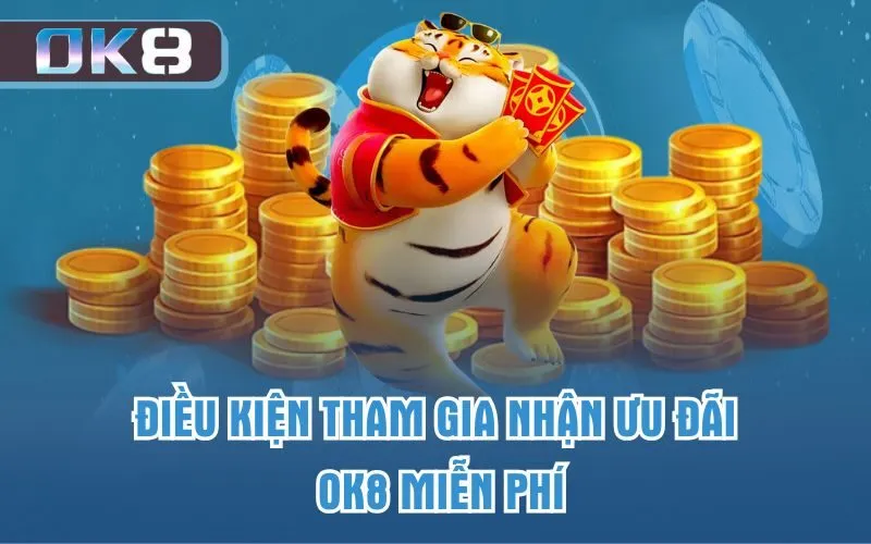 Điều kiện tham gia nhận ưu đãi OK8 miễn phí