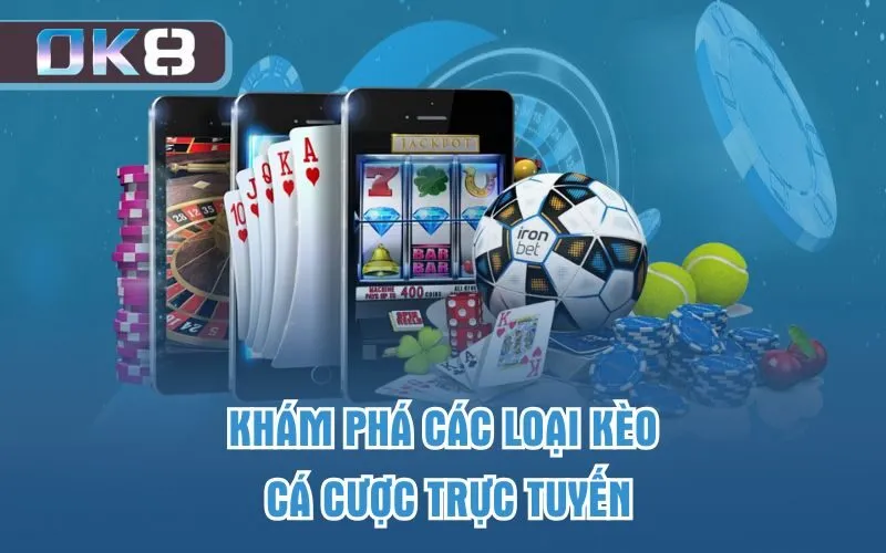 Khám phá các loại kèo cá cược trực tuyến