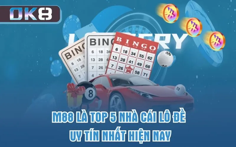 M88 là Top 5 nhà cái lô đề uy tín nhất hiện nay